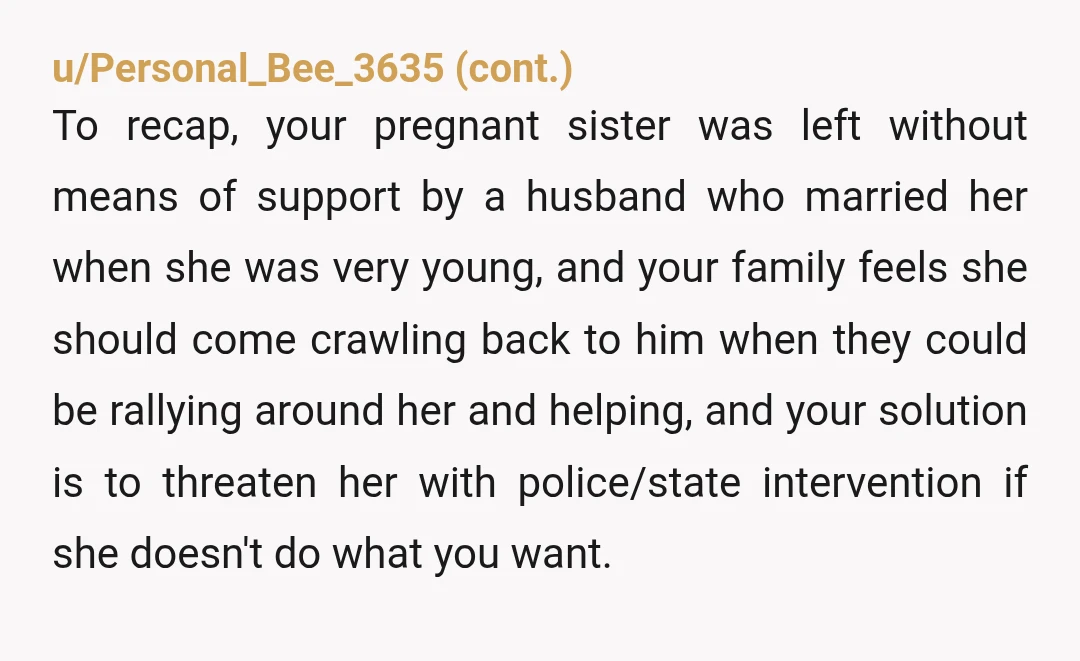 u/ibnwashiya YWBTA / YTA from what I’m understanding. Threatening a frightened mum who has a newborn child, even without the fact that’s your sister, does not seem to be the...