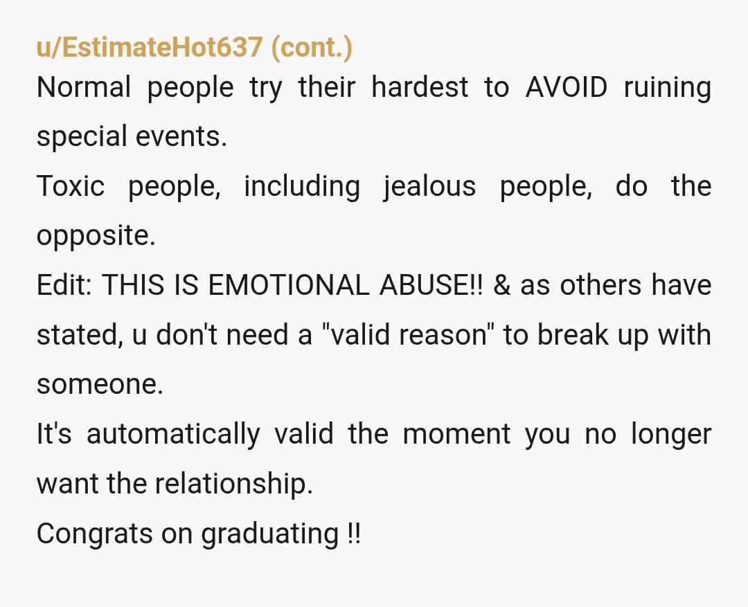 u/DifferentMethod8090 You are 100% right. You are NOR. He picks fights and starts trouble at important times in your life because he is an insecure, jealous, attention starved brat who...