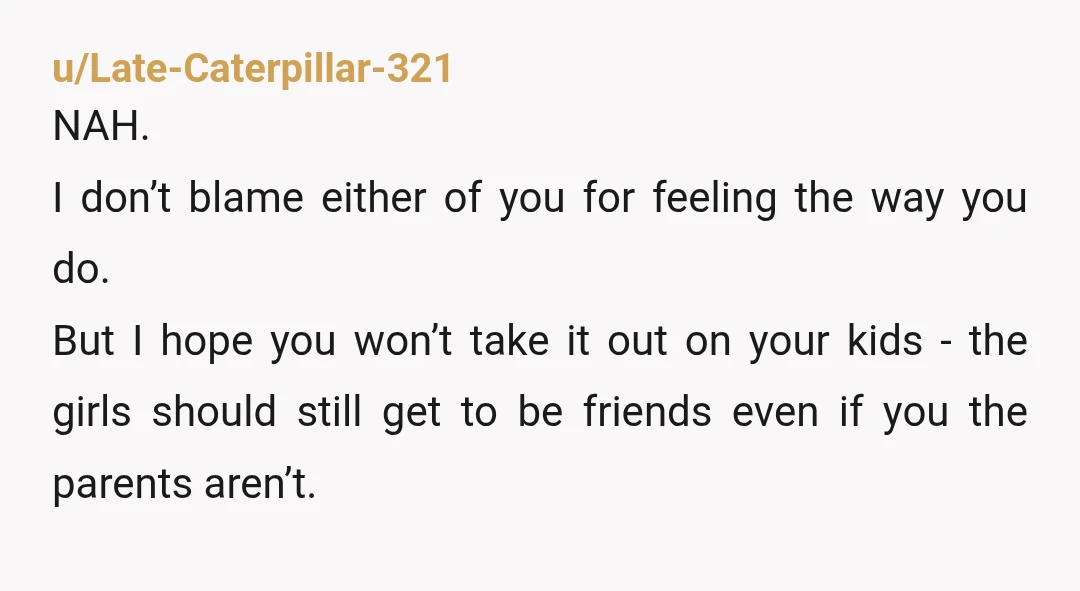 u/Late-Caterpillar-321 NAH. I don’t blame either of you for feeling the way you do. But I hope you won’t take it out on your kids - the girls should still...