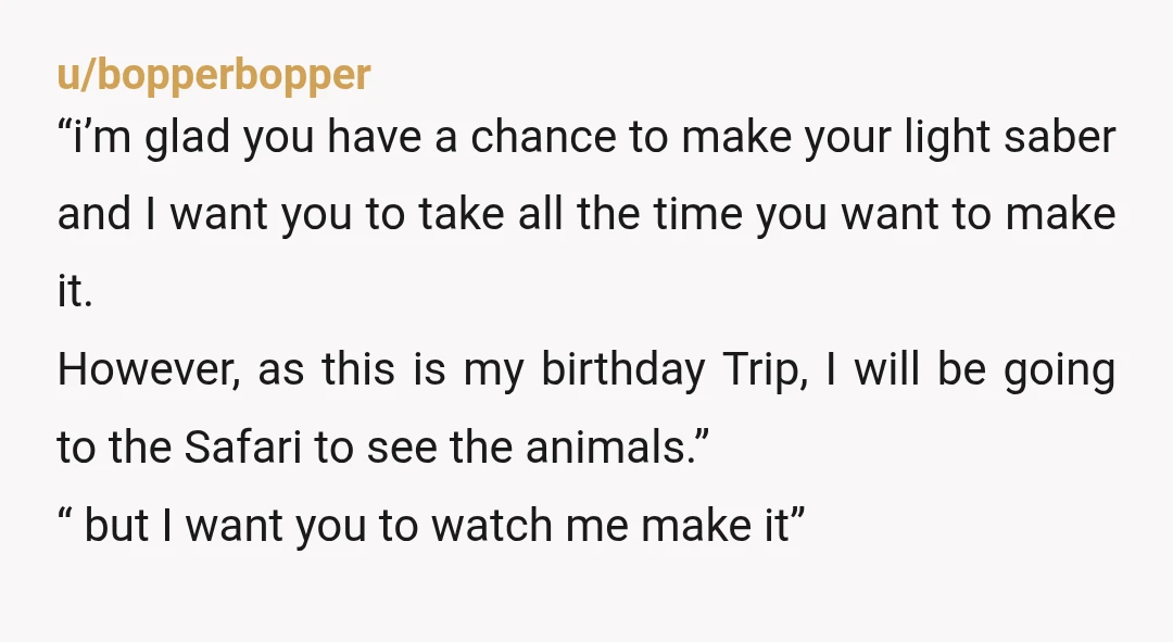u/bopperbopper “i’m glad you have a chance to make your light saber and I want you to take all the time you want to make it. However, as this is...