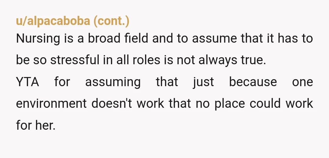 u/Standard-Lion-1486 YTA Not for sharing your opinion but more for it not being quite true, especially when your friend is struggling with their self esteem.  Nursing is quite diverse and...