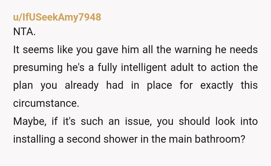 u/IfUSeekAmy7948 NTA. It seems like you gave him all the warning he needs presuming he's a fully intelligent adult to action the plan you already had in place for exactly...