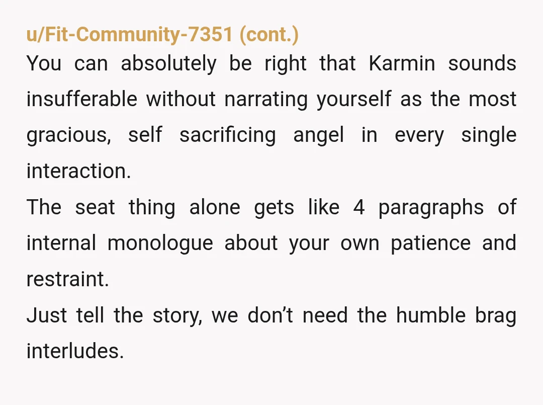u/Substantial_Value359 YTA for your inability to summarize. Also I think you married too young. You're bringing a very high schooler energy to this whole situation. Perhaps focus more on the...