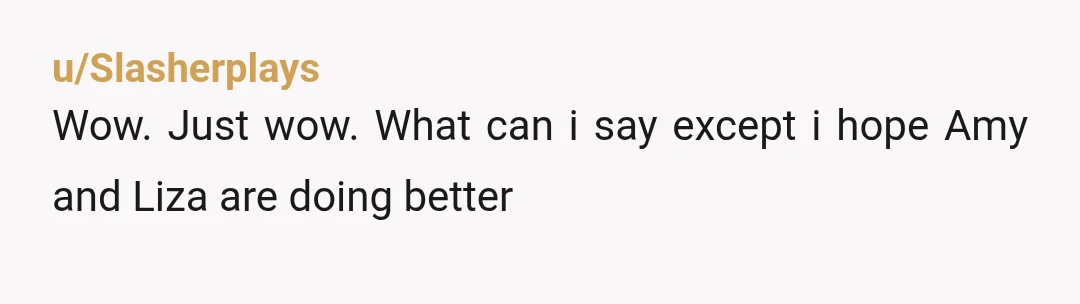 u/Slasherplays
Wow. Just wow. What can i say except i hope Amy and Liza are doing better
