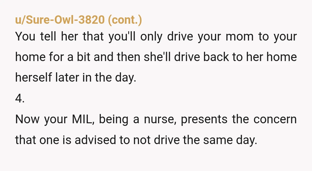 u/crimsonraiden YTA She was under anaesthesia and the medical protocol is to not drive for 24 hours. That’s because she is a risk to others and herself on the road....
