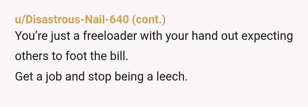 u/Tls-user
YTA - your mom is paying over $1000 per month for your rent and you expect her to pay more?