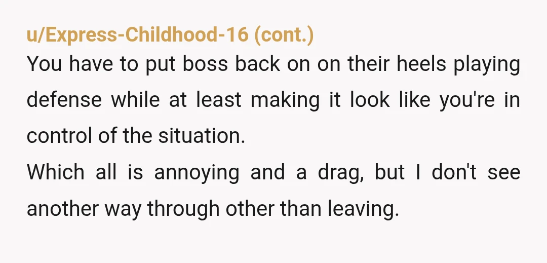 u/murkrowplays Corporate upper management hacks will always get everything you let them get out of you. They are literally trained to do it. It's on you to establish these boundaries...
