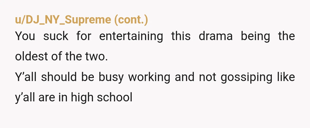 u/SitDownShutDown
ESH. Every single one of you needs to grow up.