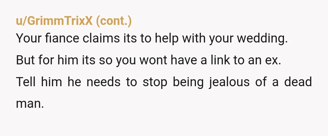 u/gdognoseit
Don’t buy a house with someone you’re not married to and is jealous of a dead man.