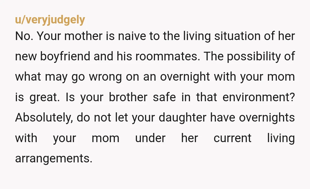 u/Wonderful_Till8122
Just say no. Don't be defensive, just tell her it is your job as a parent to be overprotective. Then say no again.