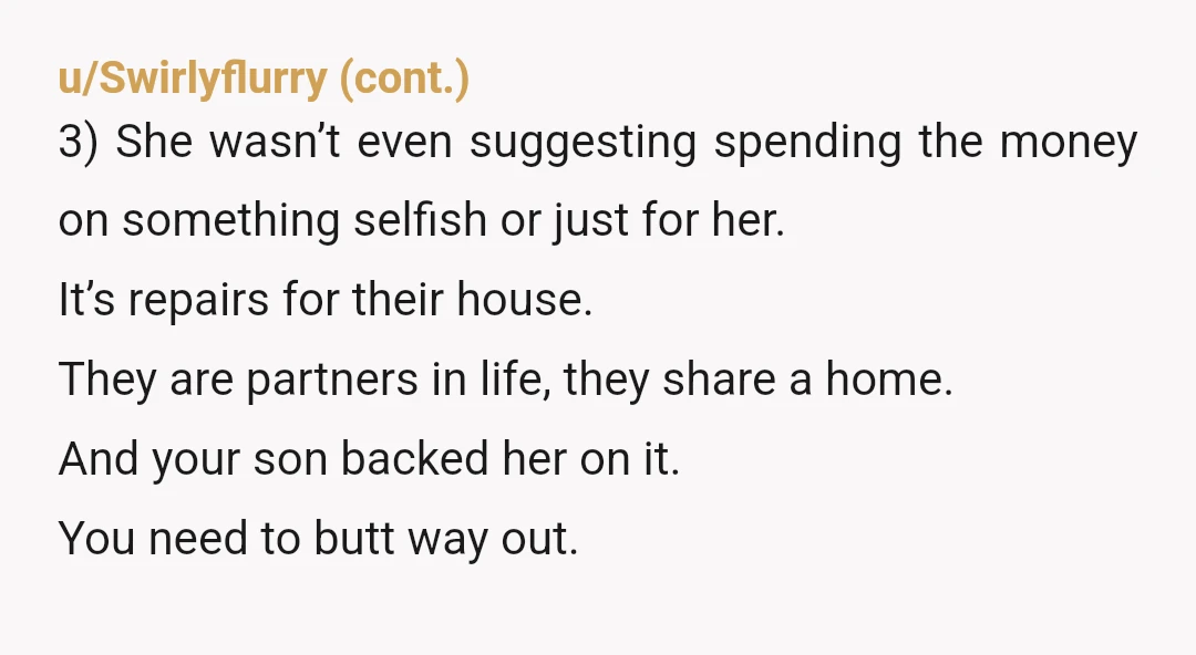 u/ThreeDogs2022 YTA. She is 100% correct and you have absolutely no business “telling” him to do anything. You don’t even have business making a suggestion. And she, 100%, does. It’s...