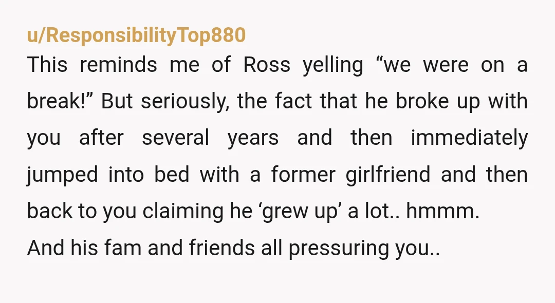 u/ResponsibilityTop880 This reminds me of Ross yelling “we were on a break!” But seriously, the fact that he broke up with you after several years and then immediately jumped into...