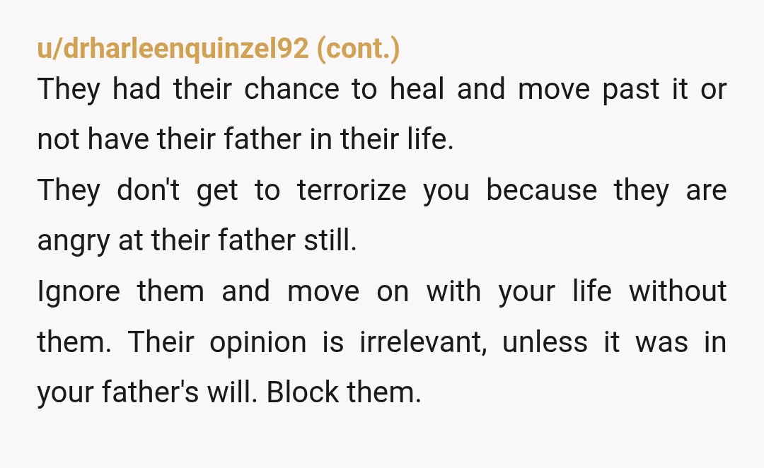 u/FreedomAltruistic908
I'm sorry for your loss. Seeing a love go through that disease is tough.
I would just block the siblings and mourn your dad in peace.