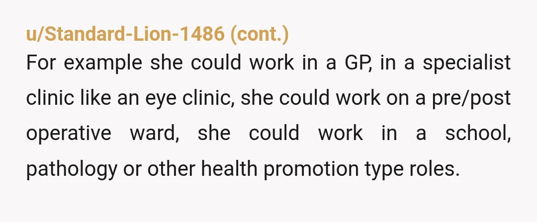 u/MoxieOHara You are suggesting in your replies that her only options are to give up nursing, or work in a fast-paced hospital because she wants to stay in the region...