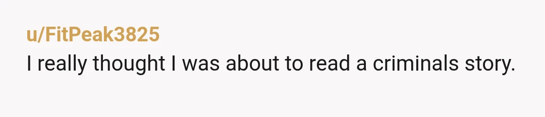 u/FitPeak3825
I really thought I was about to read a criminals story.