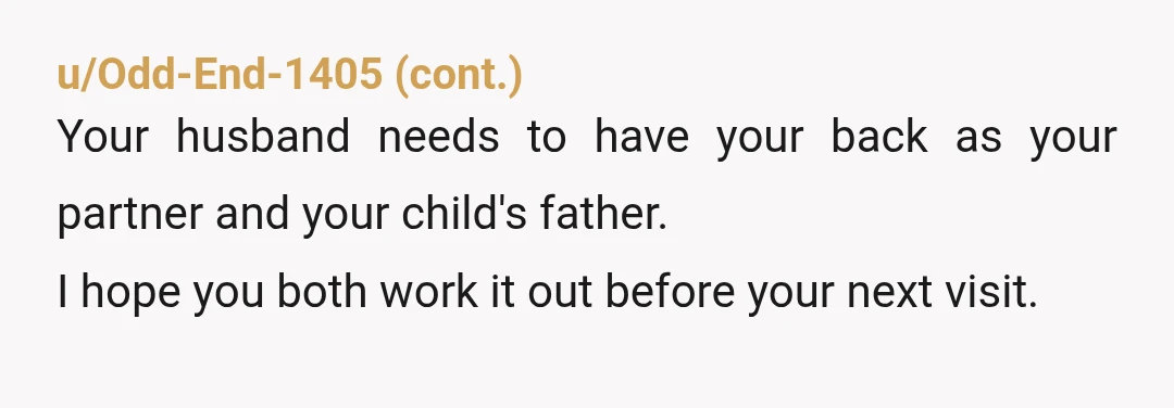 u/MadCow113
If your husband visits MIL with your child, why is he not doing the parenting so your preferences are followed?