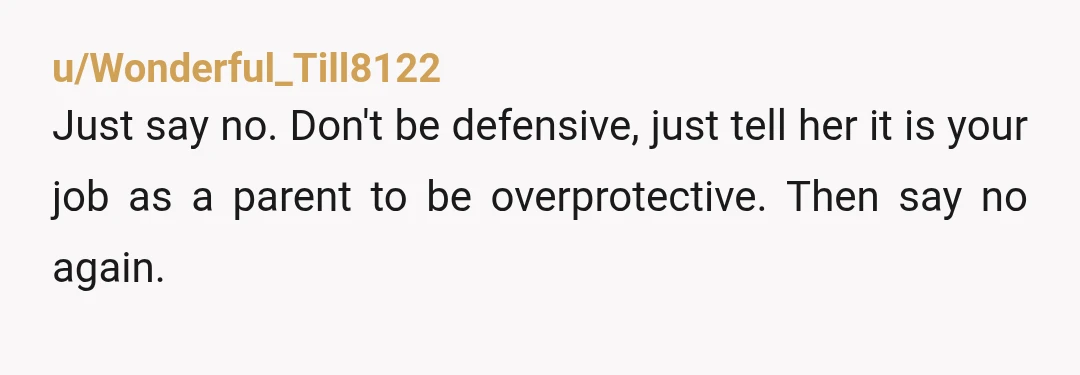 u/Practical_Sky7954
NTA.
Your job isn't to prove Grandma's boyfriend is dangerous.
Your job is to protect your daughter until you're comfortable with the people she'll be around overnight.