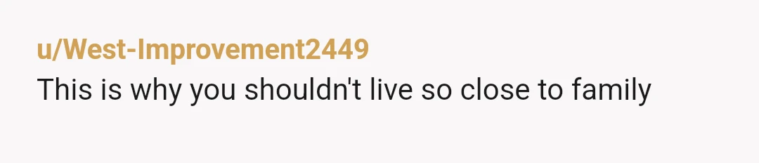 u/West-Improvement2449
This is why you shouldn't live so close to family