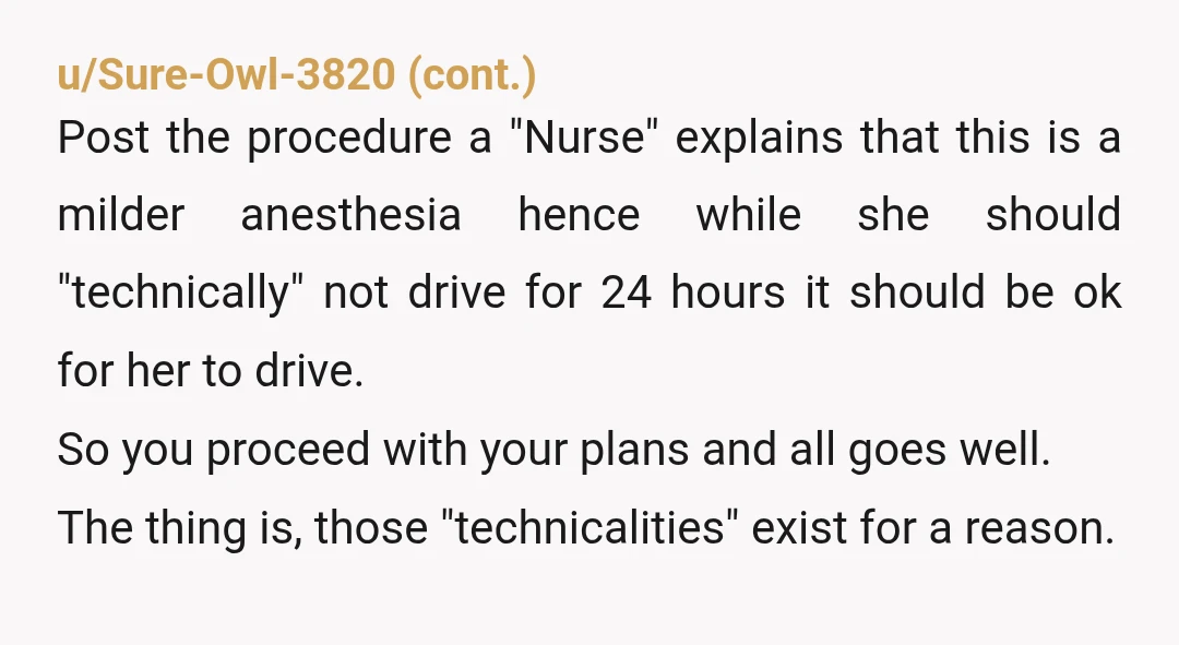 u/SaltyNight6 I doubt nurses gave the medical advice to your mother that it was ok for her to drive even a short distance after anesthesia. You know what’s perfectly normal...