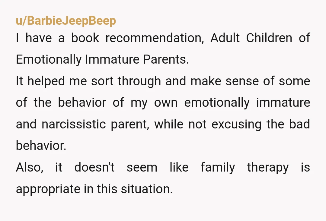 u/Low_Mention4487
Bring it up at the next therapy session.
Also consider seeing a separate therapist (not the family therapist you're already seeing) just for you.