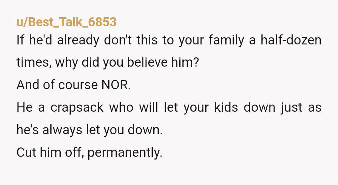 u/TheBloodiedFool You know you're not overreacting. You know your dad is a huge waste of breath, and that he's a narcissist, abusive, misogynist. Keep him in your life, or don't,...