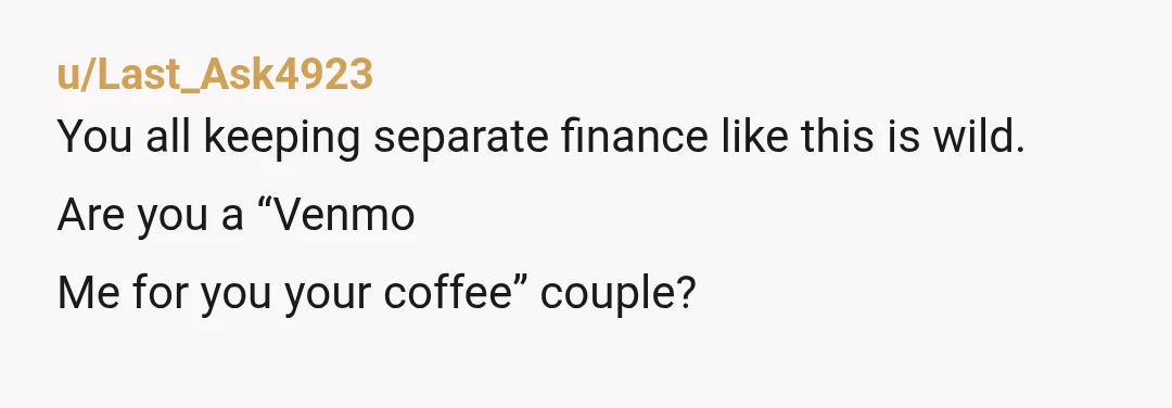 u/Neon_Owl_333 If your wife is stressed about money while you are comfortable then that's a red flag. Are your financial contributions equitable? Generally the fairest way to determine contributions to...