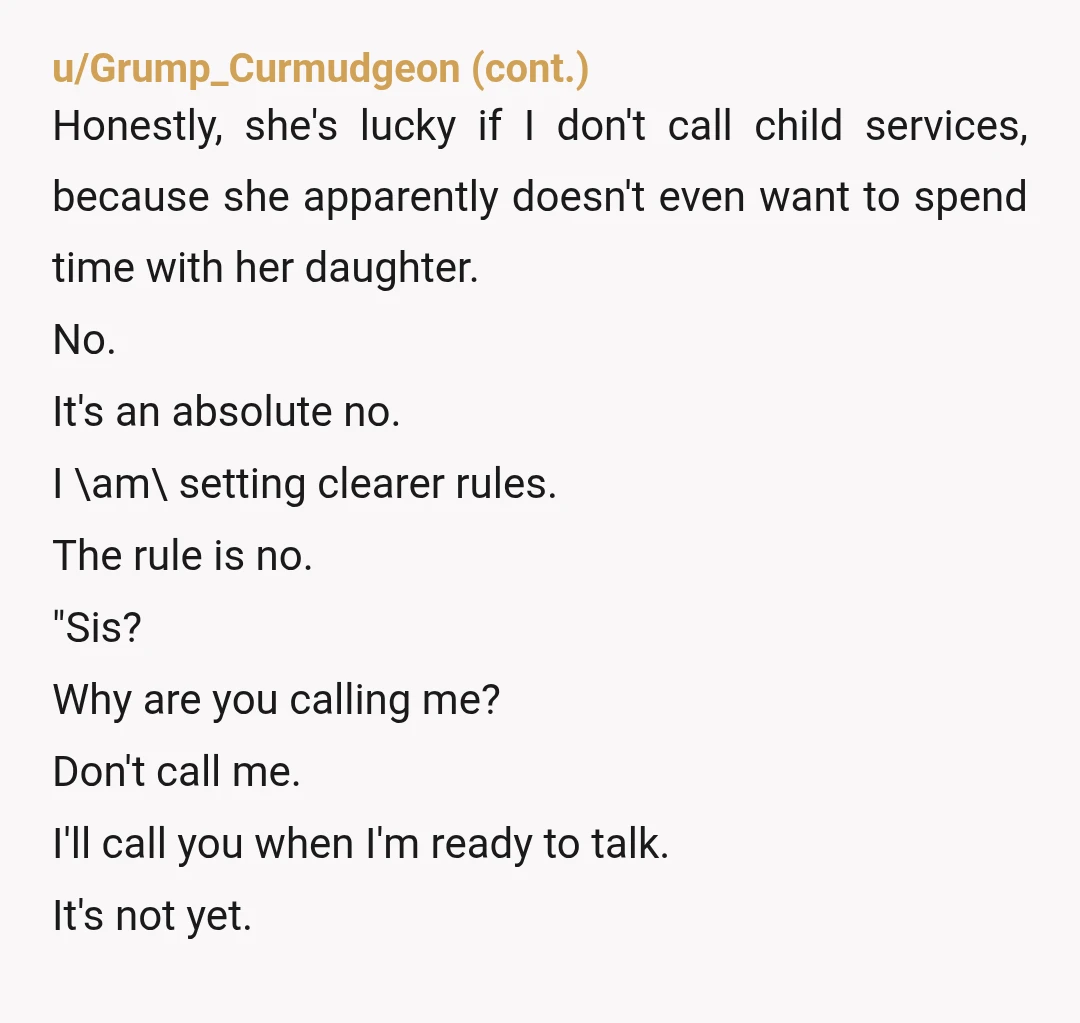 u/Excellent_Talk6257 If she wanted a life and time to herself, why couldn’t she just talk to you or your parents and see about someone having your niece one weekend a...