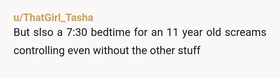 u/BlazingSunflowerland Why is he sending his son to bed at 7:30? Especially in the summer. At that age I started getting ready for bed at 10 pm in the summer....