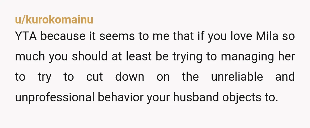 u/DefinitelyNotAliens YTA for not having a good conversation on this. You, at the very least, need to sit down with your husband and make a list of things that are...
