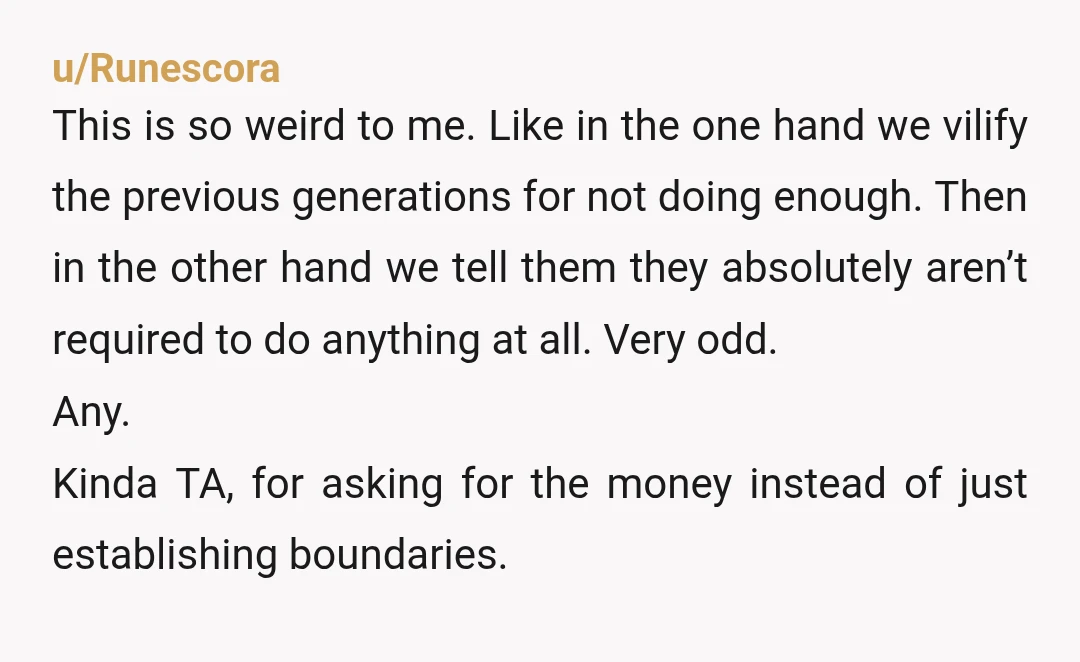 u/Runescora This is so weird to me. Like in the one hand we vilify the previous generations for not doing enough. Then in the other hand we tell them they...
