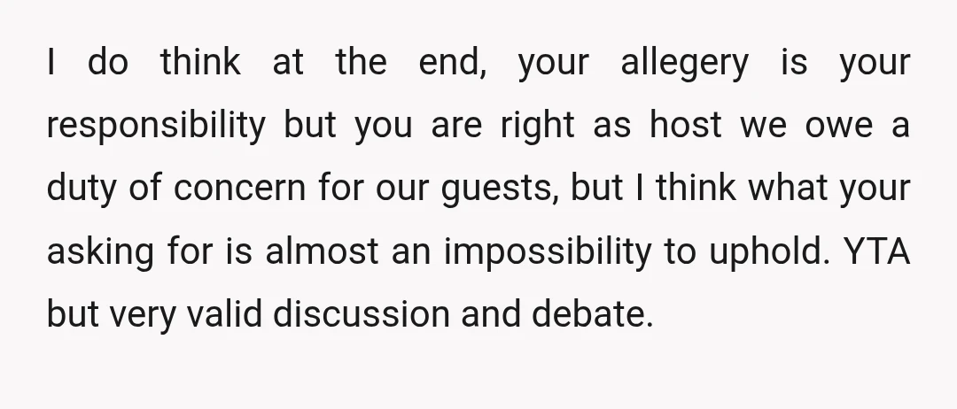 I do think at the end, your allegery is your responsibility but you are right as host we owe a duty of concern for our guests, but I think what...