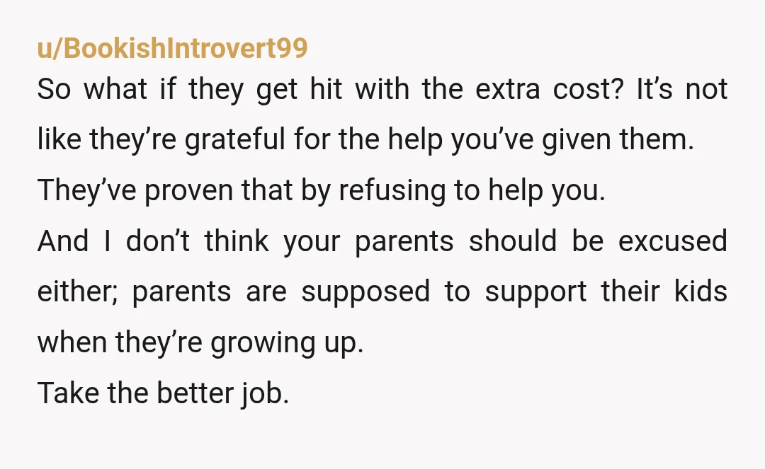 u/BookishIntrovert99 So what if they get hit with the extra cost? It’s not like they’re grateful for the help you’ve given them. They’ve proven that by refusing to help you....