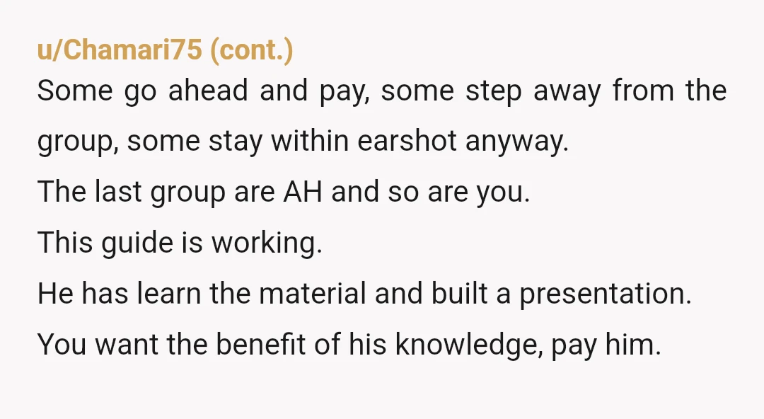 u/shenko55 YTA. I mean idk if I’d equate this to stealing and the guide prob didn’t want to make a scene or ruin the trip for the ones who paid...