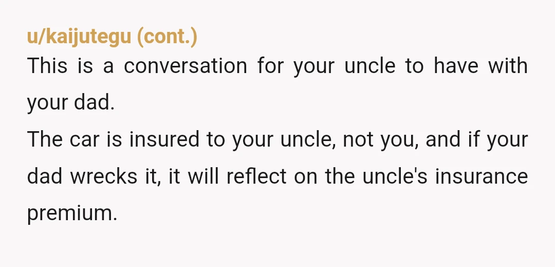 u/Beckella I’m really curious what your dad says when you tell him “no because you already totaled two cars.”? There is just no reasonable response. But I’m sure he has...