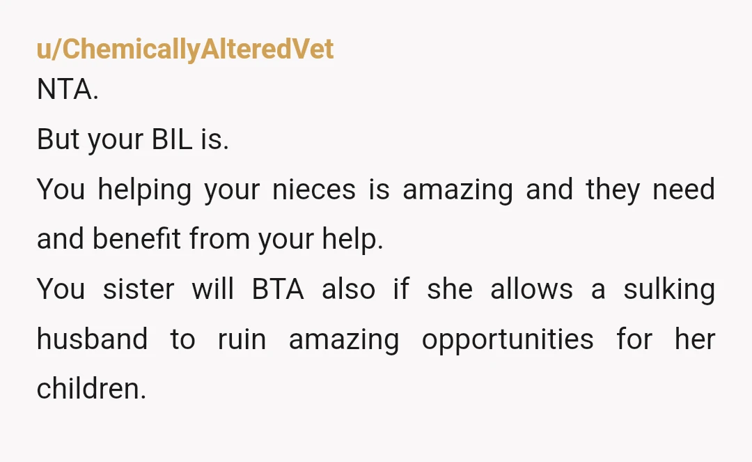 u/scubaian
NTA it's not really your decision to make. Leave the offer open and save the money for your nieces for collage when they can make their own decisions.