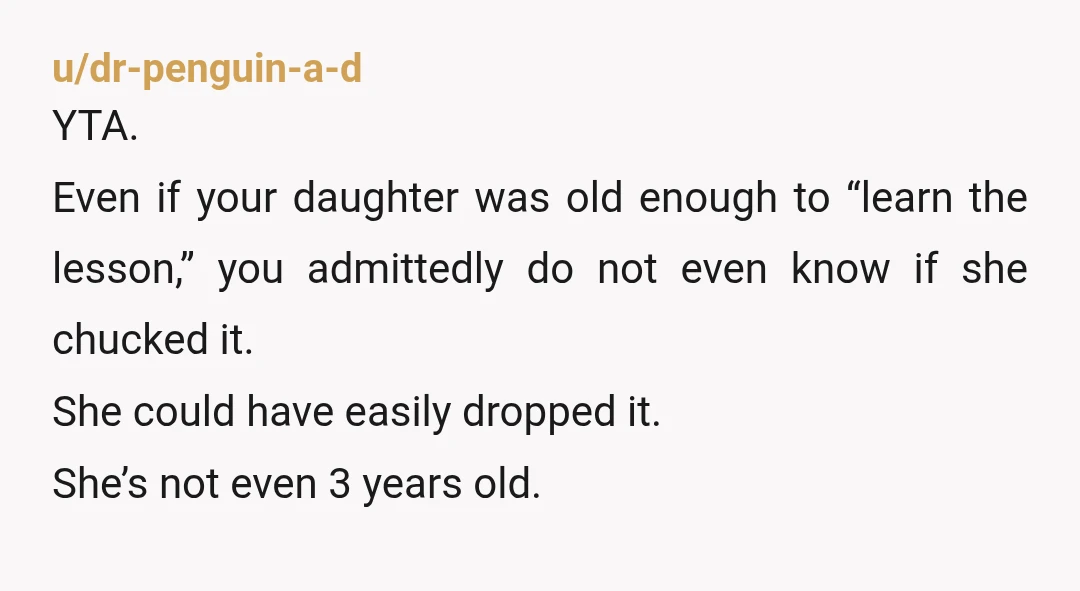 u/AdaptableAilurophile YTA You are blaming a toddler whose 🧠 literally hasn’t developed the areas needed to grapple with reckoning action vs. consequences. But, you give yourself free passes for: not...