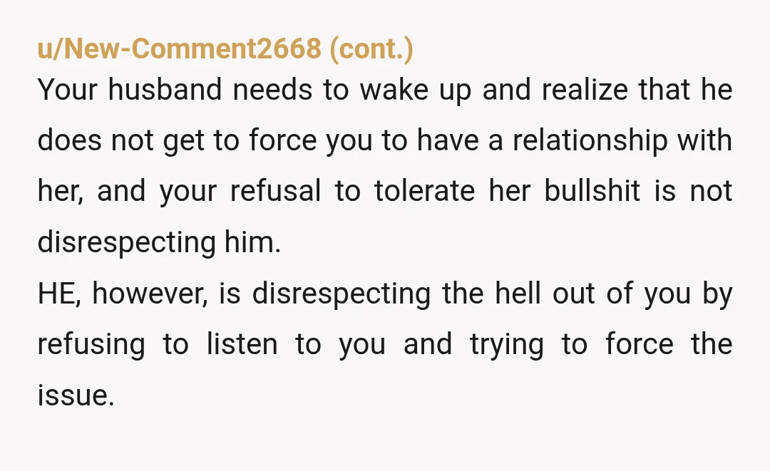 u/SafetyFluid8535 NTA but maybe encourage your husband and you to go to therapy to work thru this - a therapist could tell him that her behavior is problematic and ways...