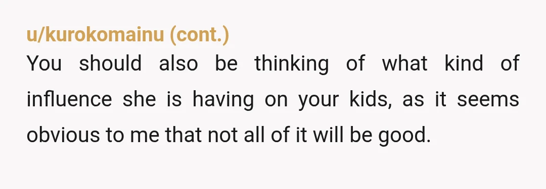 u/temperedolive YTA Childcare needs to be two yeses if there are two parents. He shouldn't have to leave his kids with sk.eone he isn't comfortable with, and it sounds like...