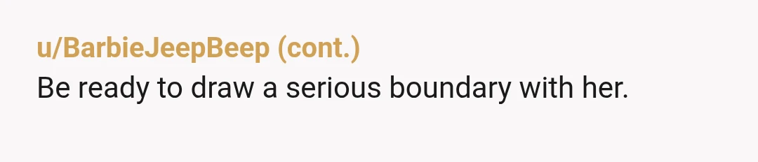 u/Opening-Sir-2504 Parents have a way of thinking that their kid owes them something. Your mom made her choices and now she sees you weren’t just a “bratty little girl” (for...