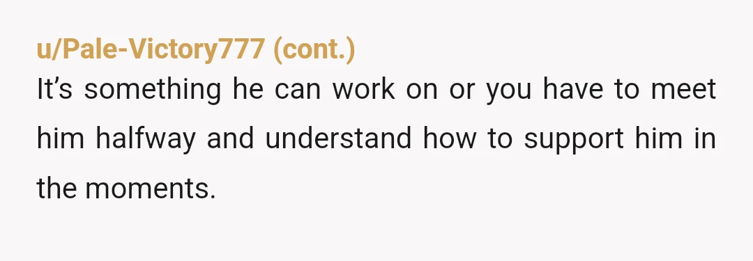 u/DoctorWhofan789eywim "I didn't think it was appropriate to be so upset" That is one of the most vile, narcissistic things I've ever read on reddit. YTA doesn't even begin to...