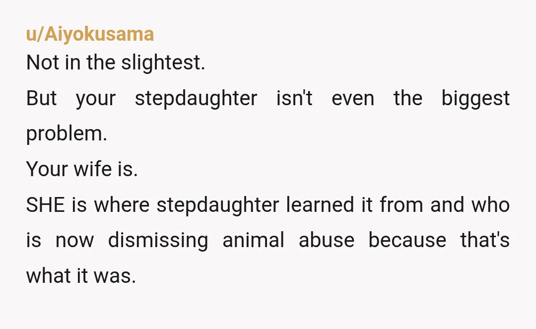 u/Prestigious-Moose345
Stepdaughter is giving the silent treatment because she's embarrassed.
If she keeps it up she should be kindly invited to find somewhere else to stay.