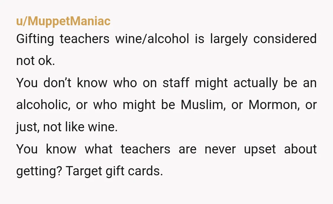 u/Only-Art-7864 Agree with other comment that alcohol is not a good general gift. Not everybody drinks. And if they do they may not drink wine. And if they do they...