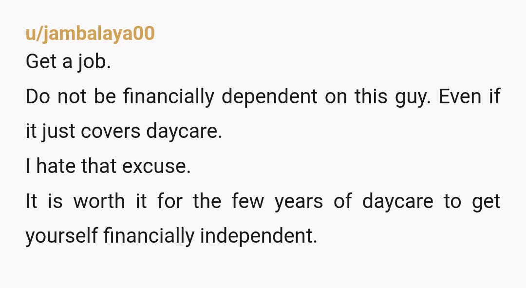 u/mostly_lurking1040 It doesn't sound like you should have a lot of play around just for yourself money so to speak. It does seem like the two of you need to...