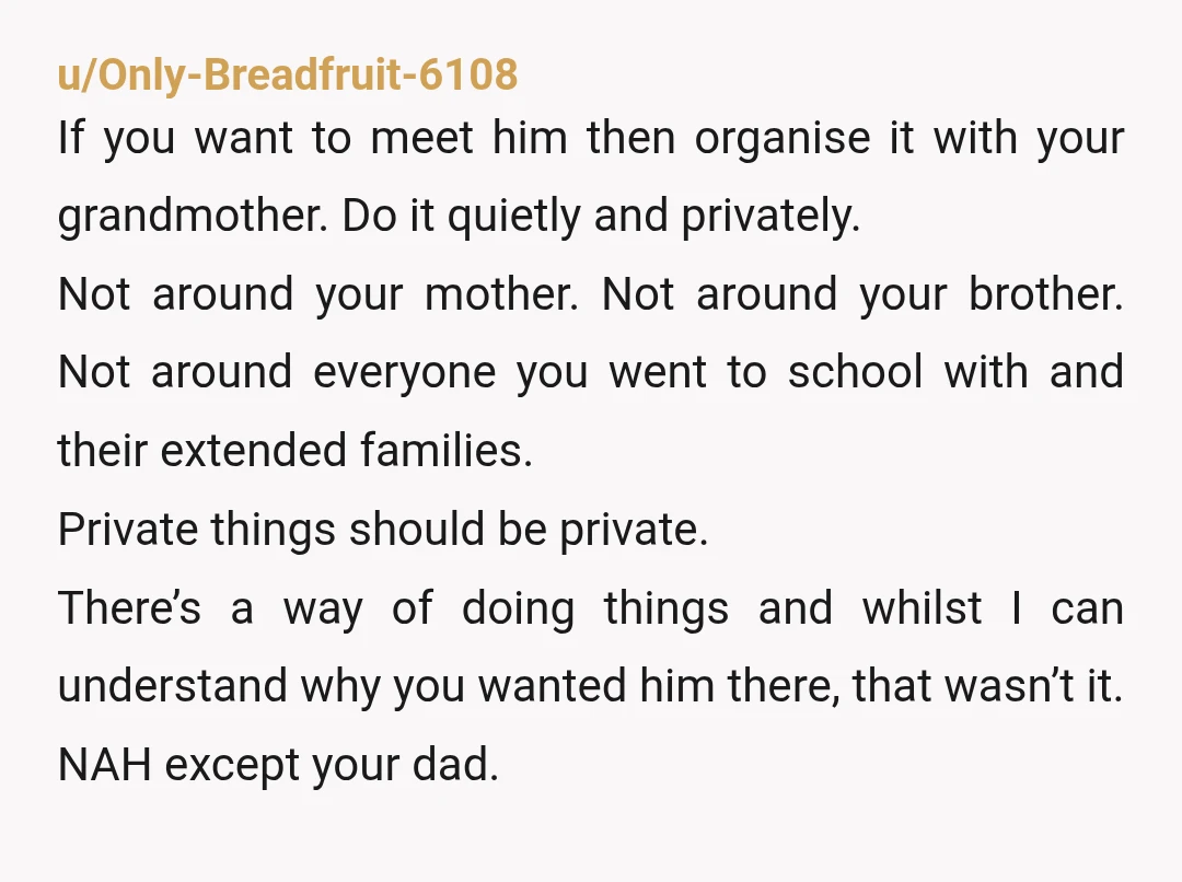 u/Mytweezer
YTA. If you want to meet him fine, don't do it at graduation which involves your mother.