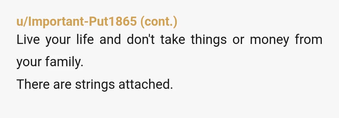 u/FormerRep6 I think your mom is very hurt and feels that you are rejecting the gift she gave you. It makes her think her gift was unappreciated. She may not...