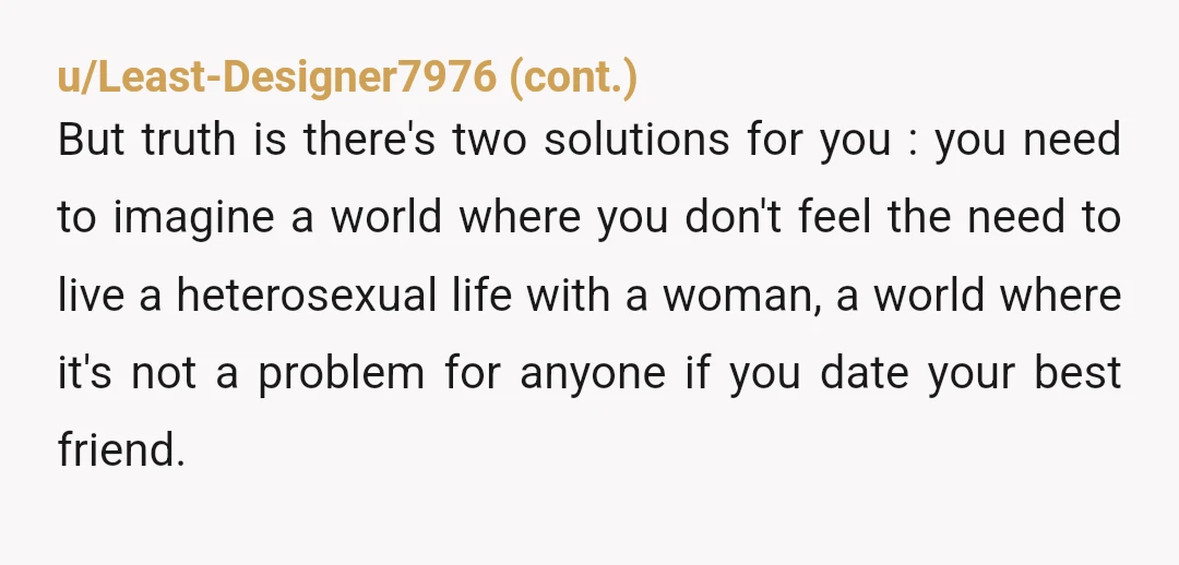 u/Niksyn4 NAH but this is going to get messier as time goes on. You aren't an AH for experimenting and he's not an AH for falling in love with you...