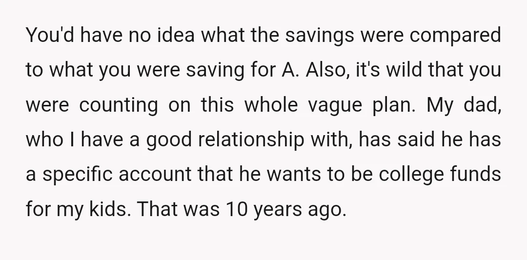 He's in his 80's and his needs have changed. I'm not depending on anything from him, because it's entirely outside of my control. I get the disappointment, I do. It's...