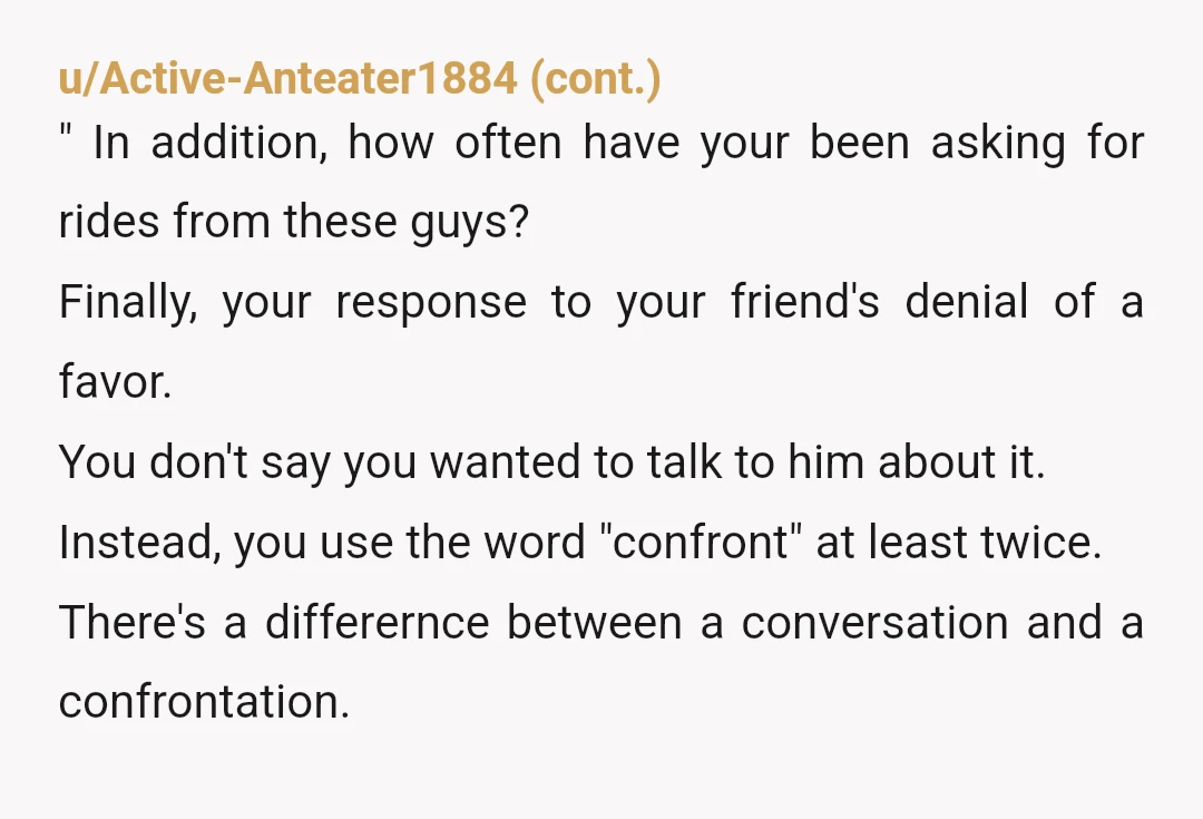 u/Competitive_House483
Your friends are right.
I can’t believe you expected them to shoulder YOUR additional costs. The entitlement is real!!
YTA