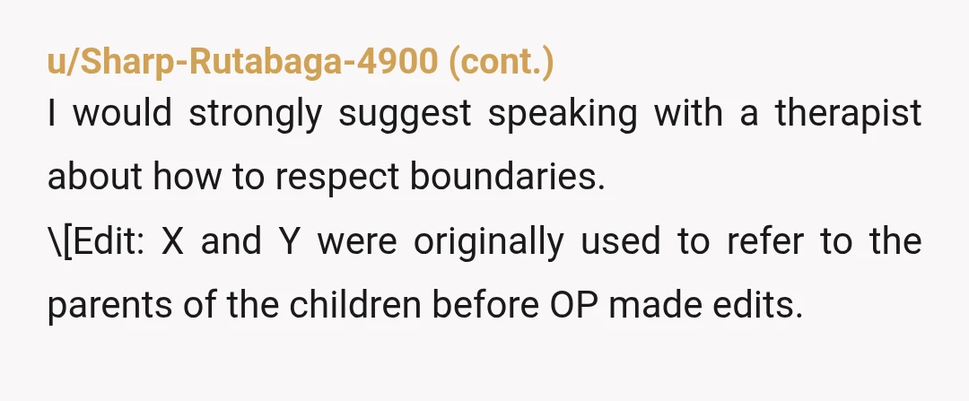 u/SecretAdept8253 I have to be on the wrong thread. Is this real??? And on the off chance it is, you should not only not have contact with those children ever...