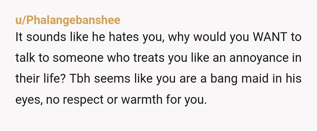 u/No_Clothes7445
Divorce him. Marraige is already over if one person's pain is nothing to another.
